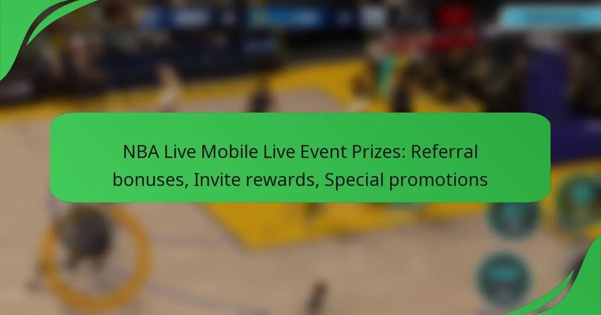 NBA Live Mobile Live Event Prizes: Referral bonuses, Invite rewards, Special promotions