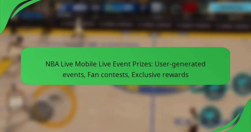 NBA Live Mobile Live Event Prizes: User-generated events, Fan contests, Exclusive rewards