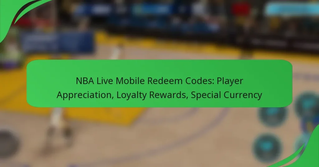 NBA Live Mobile Redeem Codes: Player Appreciation, Loyalty Rewards, Special Currency