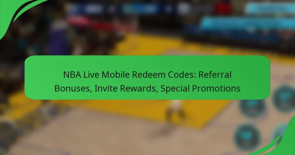 NBA Live Mobile Redeem Codes: Referral Bonuses, Invite Rewards, Special Promotions