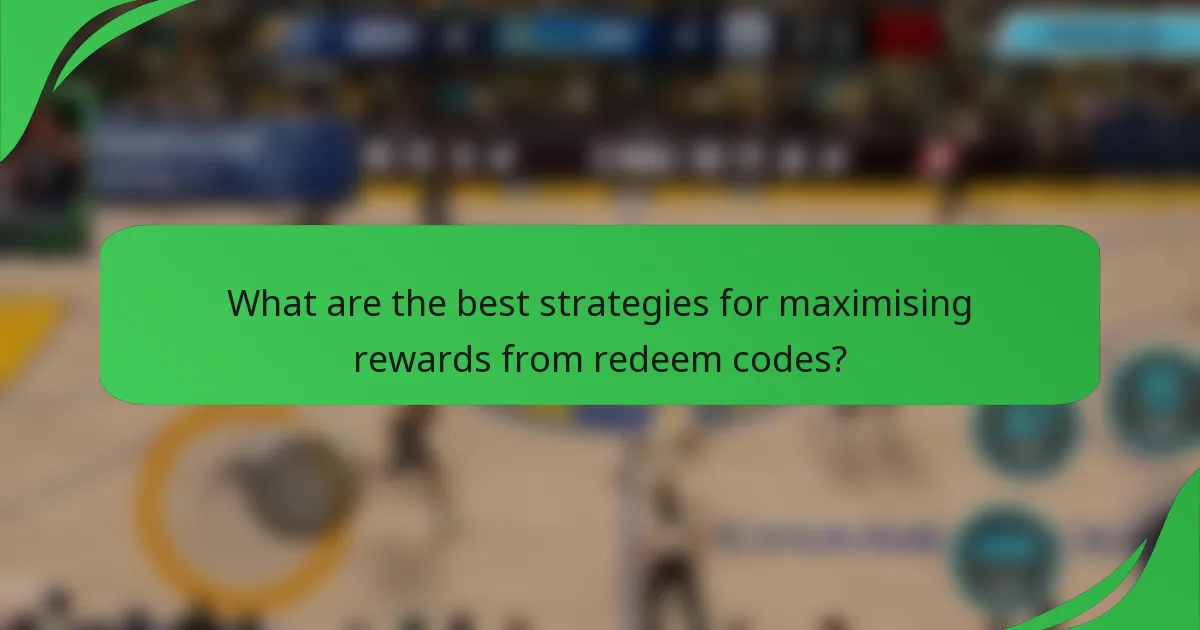 What are the best strategies for maximising rewards from redeem codes?
