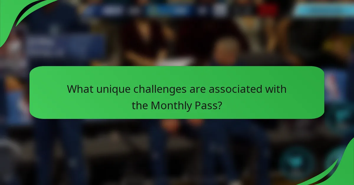 What unique challenges are associated with the Monthly Pass?